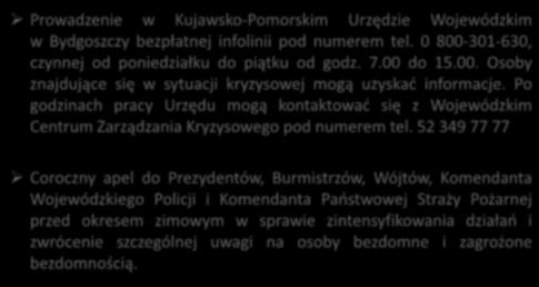 Prowadzenie w Kujawsko-Pomorskim Urzędzie Wojewódzkim w Bydgoszczy bezpłatnej infolinii pod numerem tel. 0 800-301-630, czynnej od poniedziałku do piątku od godz. 7.00 do 15.00. Osoby znajdujące się w sytuacji kryzysowej mogą uzyskać informacje.