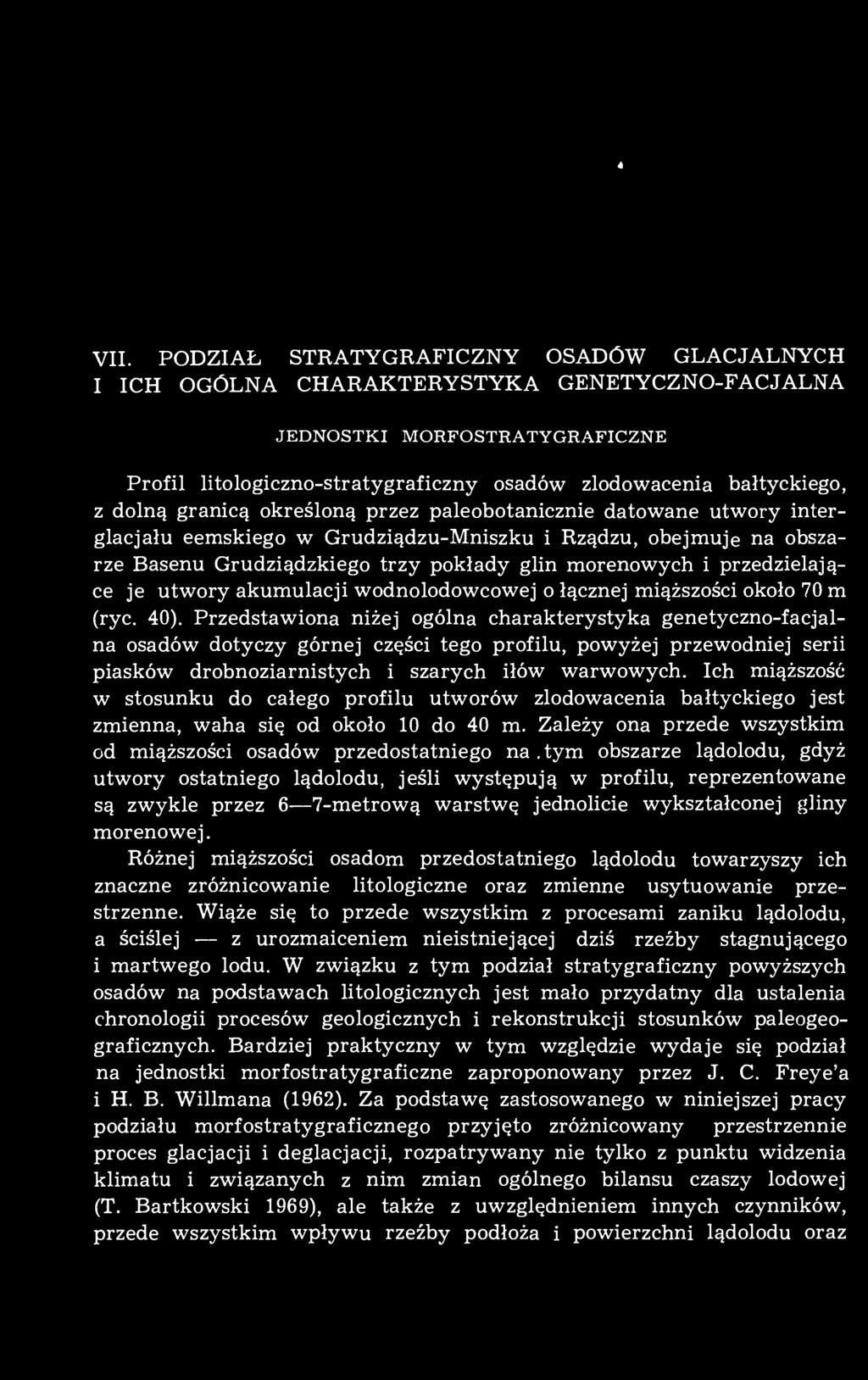 granicą określoną przez paleobotanicznie datowane utwory interglacjału eemskiego w Grudziądzu-Mniszku i Rządzu, obejmuje na obszarze Basenu Grudziądzkiego trzy pokłady glin morenowych i
