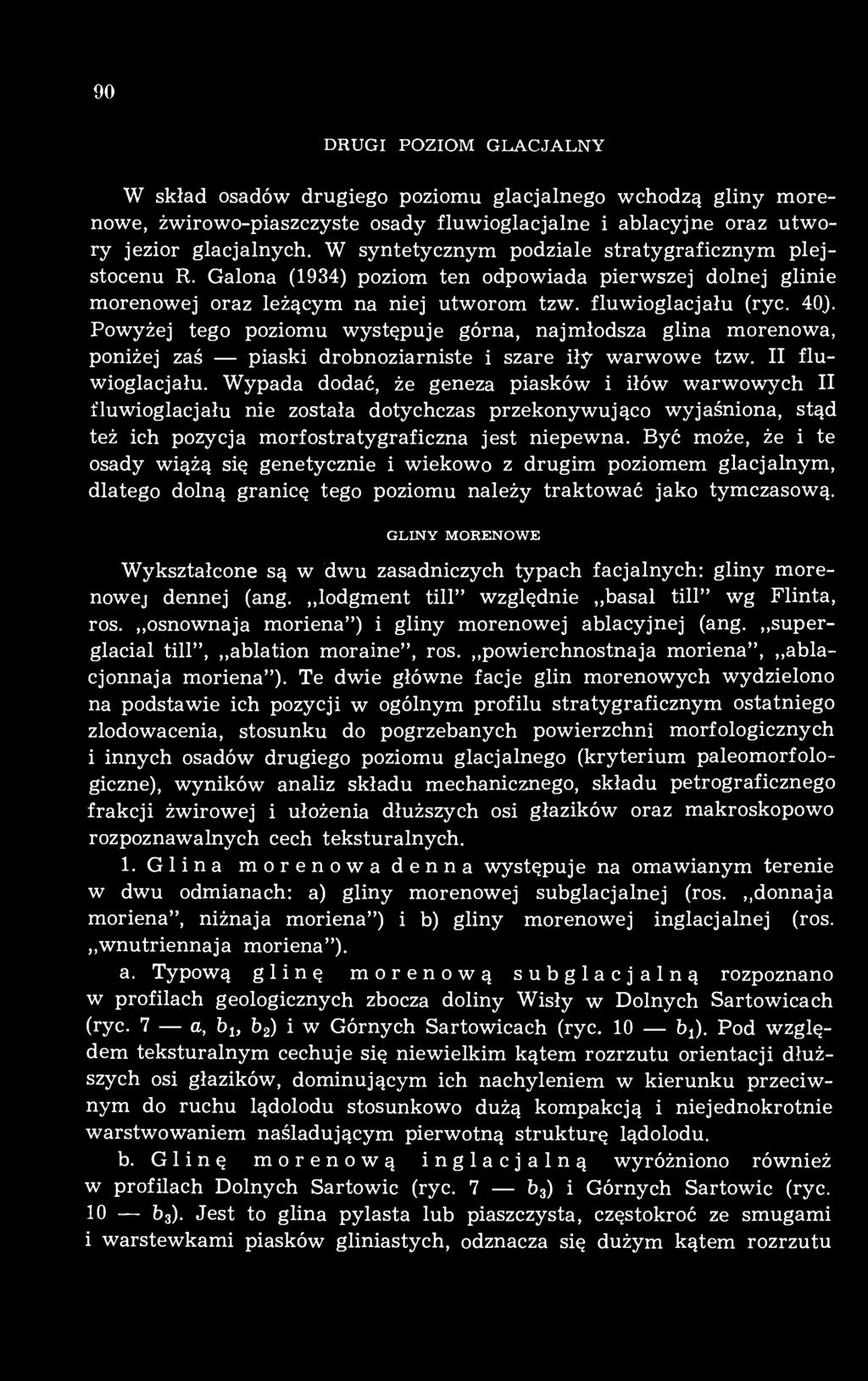 Powyżej tego poziomu występuje górna, najmłodsza glina morenowa, poniżej zaś piaski drobnoziarniste i szare iły warwowe tzw. II fluwioglacjału.