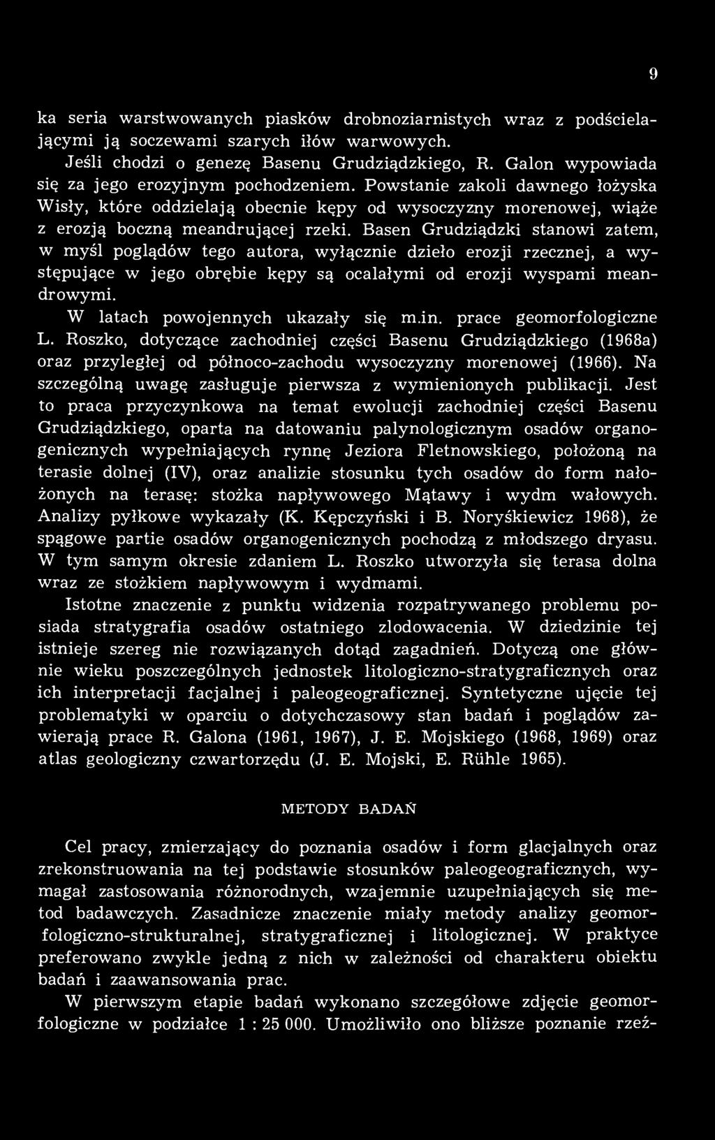 Basen Grudziądzki stanowi zatem, w myśl poglądów tego autora, wyłącznie dzieło erozji rzecznej, a występujące w jego obrębie kępy są ocalałymi od erozji wyspami meandrowymi.