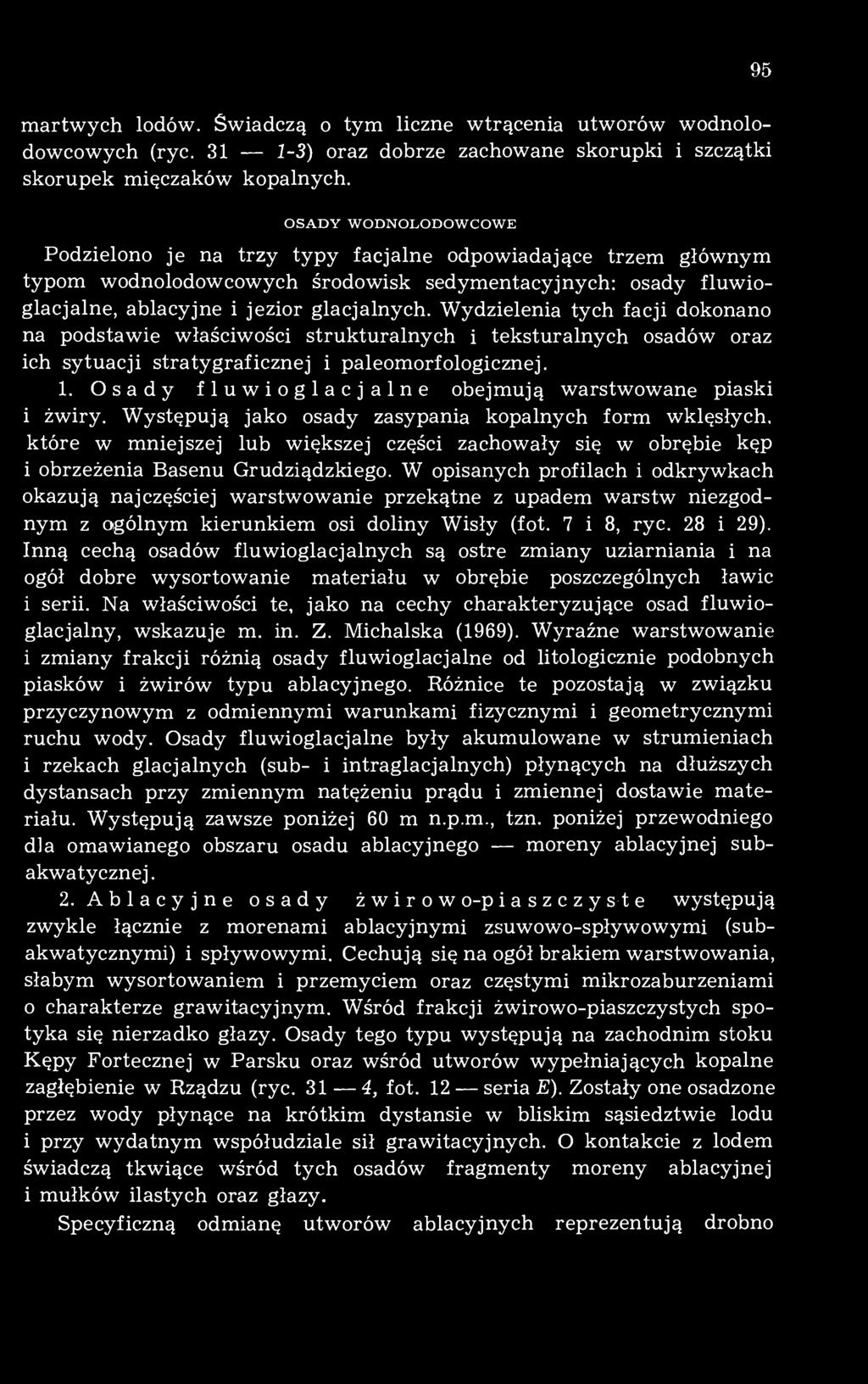 Wydzielenia tych facji dokonano na podstawie właściwości strukturalnych i teksturalnych osadów oraz ich sytuacji stratygraficznej i paleomorfologicznej. 1.