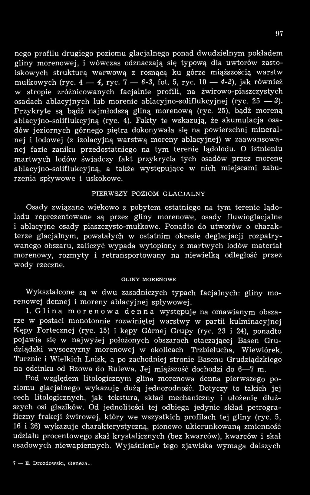 25 3). Przykryte są bądź najmłodszą gliną morenową (ryc. 25), bądź moreną ablacyjno-soliflukcyjną (ryc. 4).