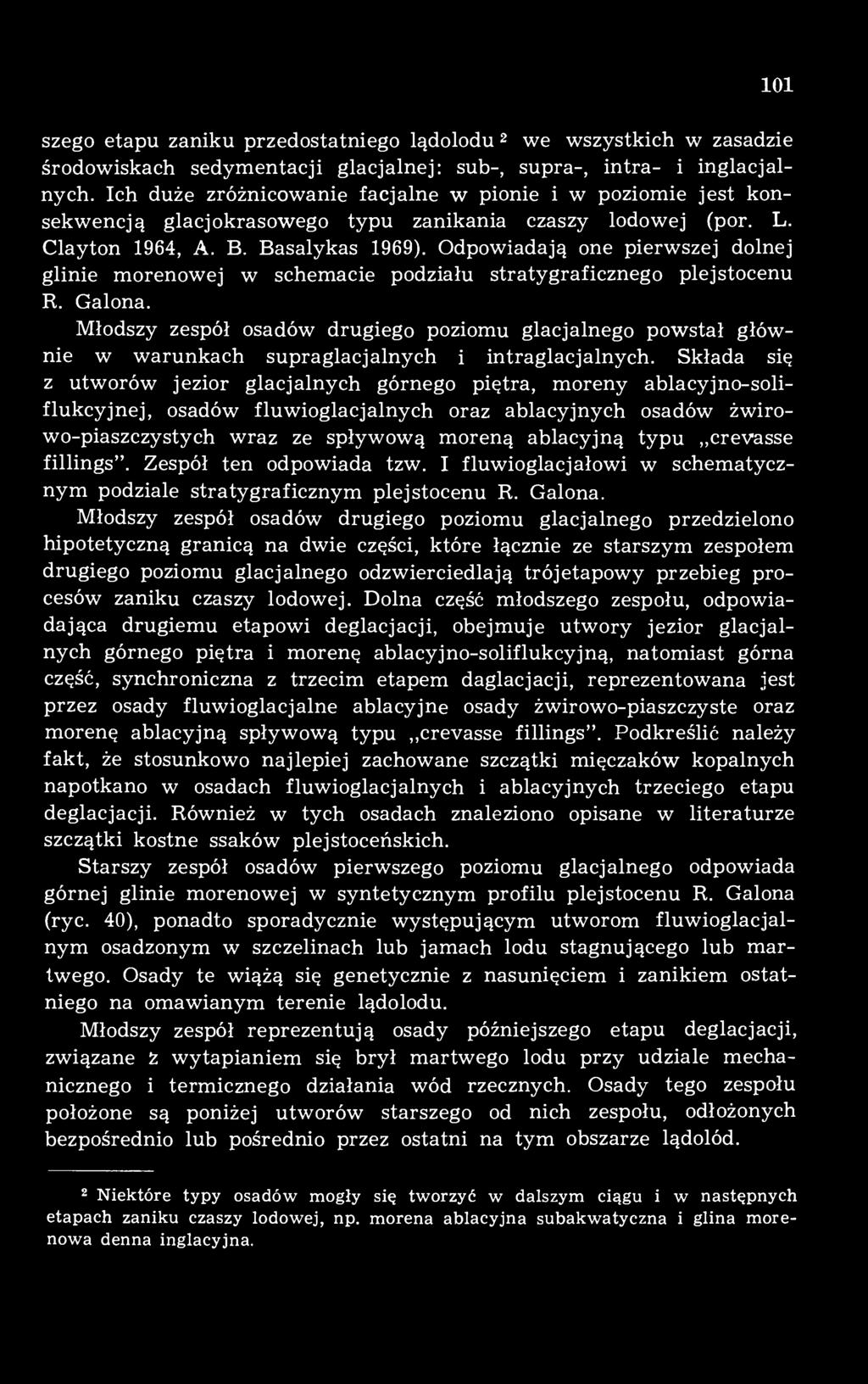 Odpowiadają one pierwszej dolnej glinie morenowej w schemacie podziału stratygraficznego plejstocenu R. Galona.