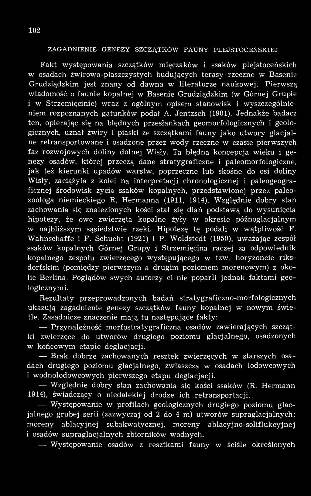 Pierwszą wiadomość o faunie kopalnej w Basenie Grudziądzkim (w Górnej Grupie i w Strzemięcinie) wraz z ogólnym opisem stanowisk i wyszczególnieniem rozpoznanych gatunków podał A. Jentzsch (1901).