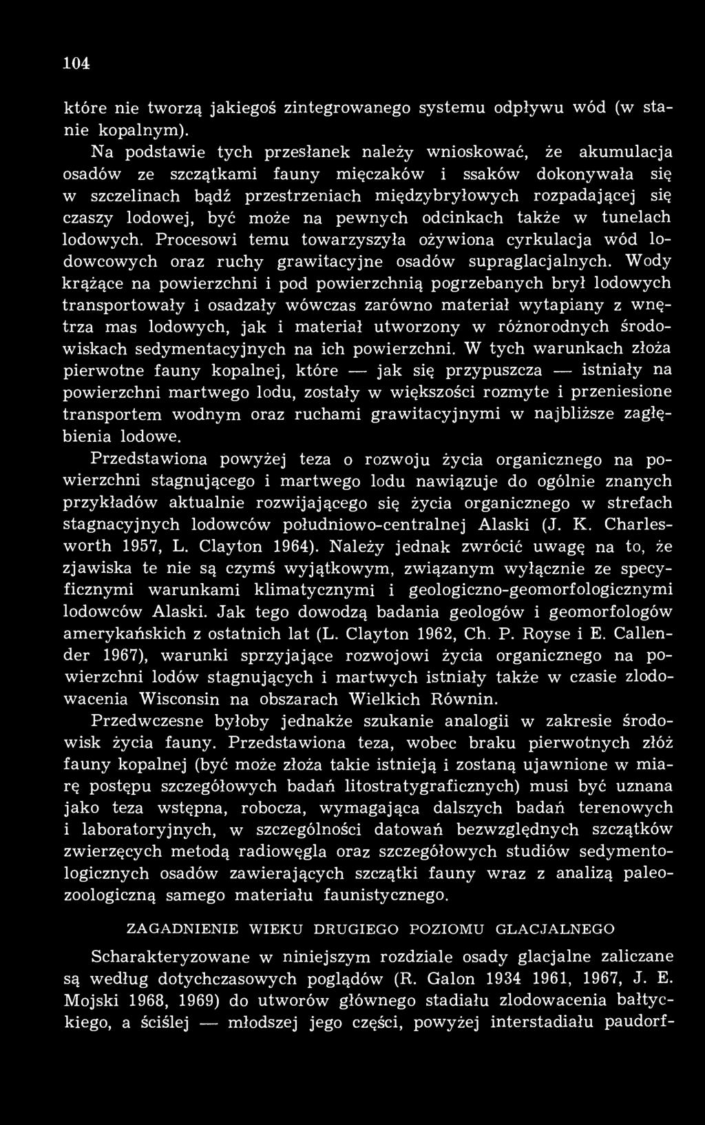 lodowej, być może na pewnych odcinkach także w tunelach lodowych. Procesowi temu towarzyszyła ożywiona cyrkulacja wód lodowcowych oraz ruchy grawitacyjne osadów supraglacjalnych.