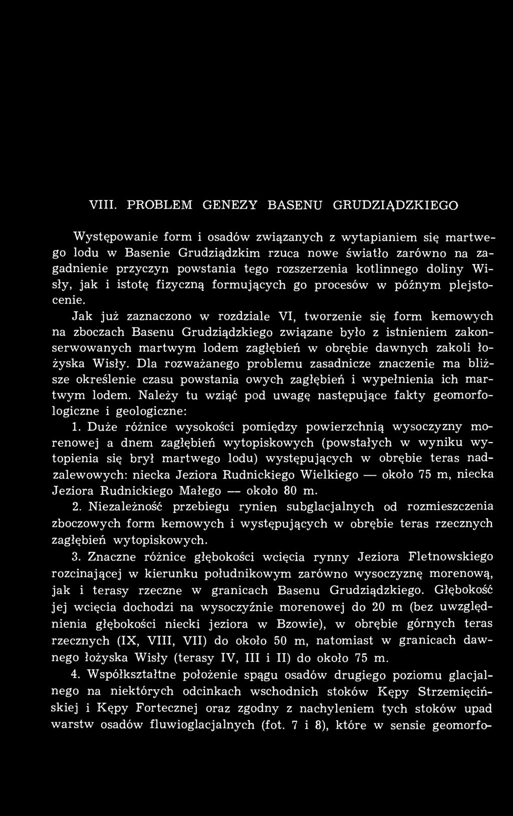Jak już zaznaczono w rozdziale VI, tworzenie się form kemowych na zboczach Basenu Grudziądzkiego związane było z istnieniem zakonserwowanych martwym lodem zagłębień w obrębie dawnych zakoli łożyska