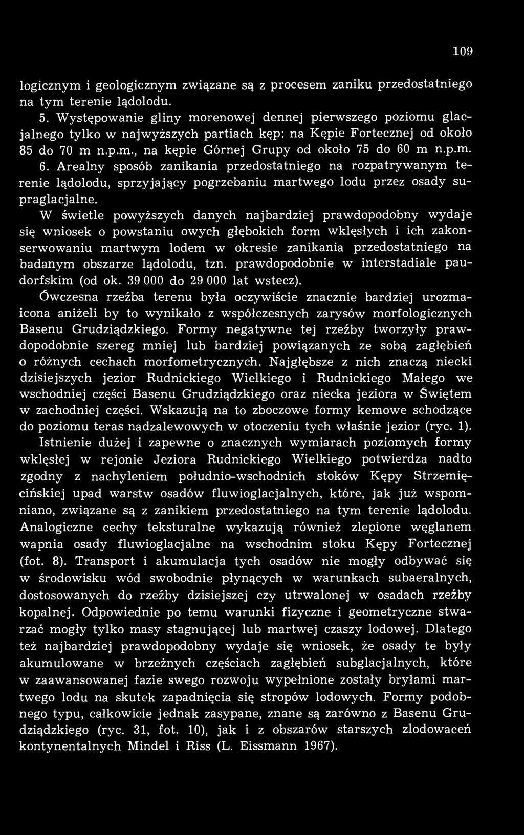 m n.p.m. 6. Arealny sposób zanikania przedostatniego na rozpatrywanym terenie lądolodu, sprzyjający pogrzebaniu martwego lodu przez osady supraglacjalne.