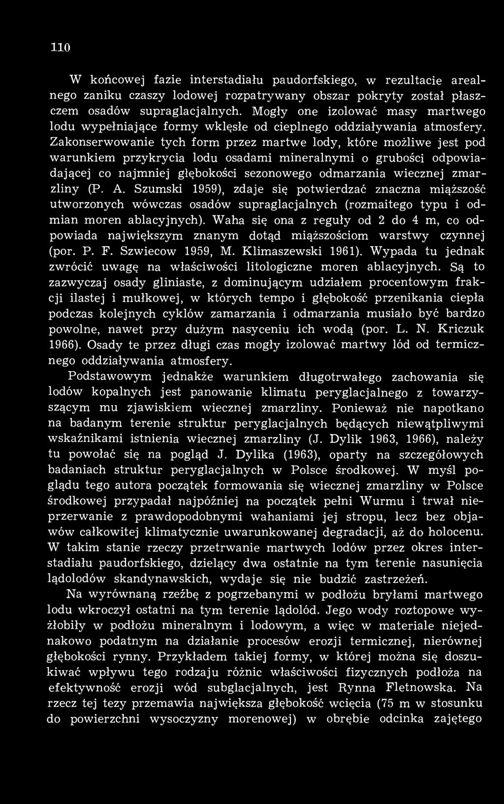 Zakonserwowanie tych form przez martwe lody, które możliwe jest pod warunkiem przykrycia lodu osadami mineralnymi o grubości odpowiadającej co najmniej głębokości sezonowego odmarzania wiecznej