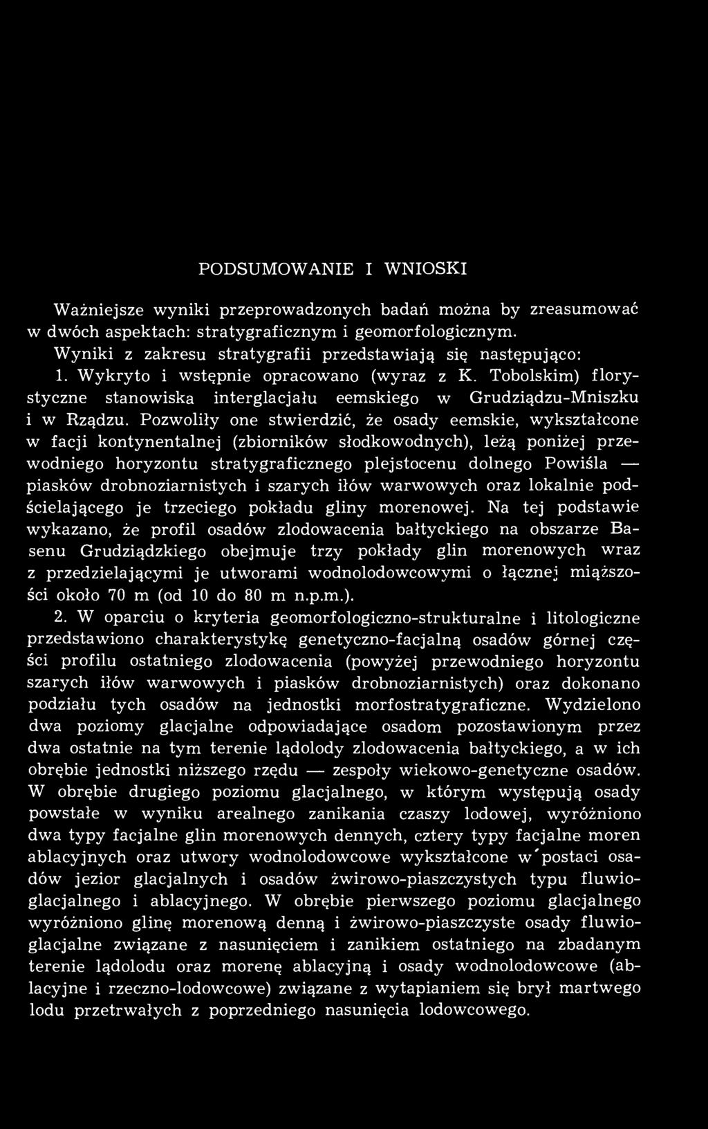 Pozwoliły one stwierdzić, że osady eemskie, wykształcone w facji kontynentalnej (zbiorników słodkowodnych), leżą poniżej przewodniego horyzontu stratygraficznego plejstocenu dolnego Powiśla piasków