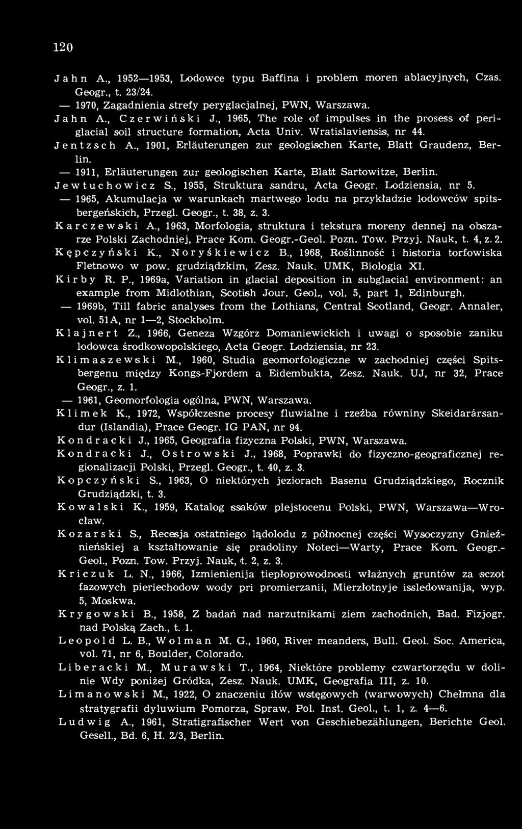 1911, Erläuterungen zur geologischen Karte, Blatt Sartowitze, Berlin. Jewtuchowicz S., 1955, Struktura sandru, Acta Geogr. Lodziensia, nr 5.
