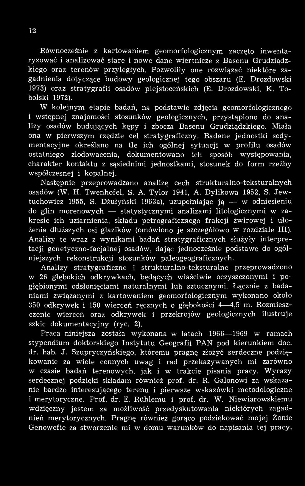 W kolejnym etapie badań, na podstawie zdjęcia geomorfologicznego i wstępnej znajomości stosunków geologicznych, przystąpiono do analizy osadów budujących kępy i zbocza Basenu Grudziądzkiego.