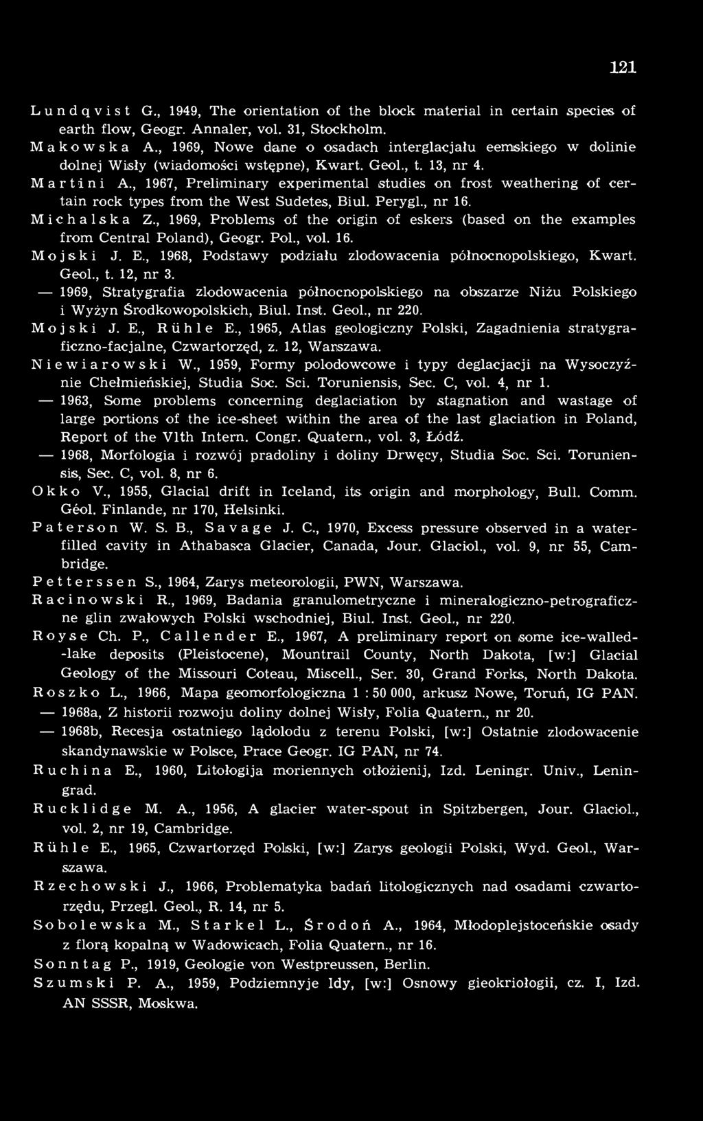 , 1967, Preliminary experimental studies on frost weathering of certain rock types from the West Sudetes, Biul. Perygl., nr 16. Michalska Z.