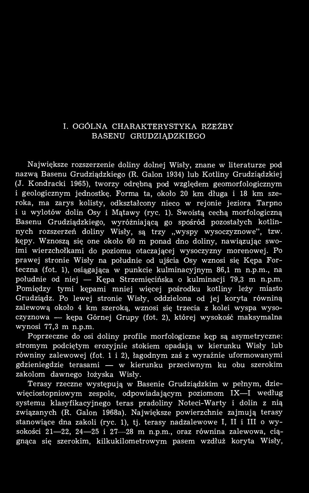Forma ta, około 20 km długa i 18 km szeroka, ma zarys kolisty, odkształcony nieco w rejonie jeziora Tarpno i u wylotów dolin Osy i Mątawy (ryc. 1).