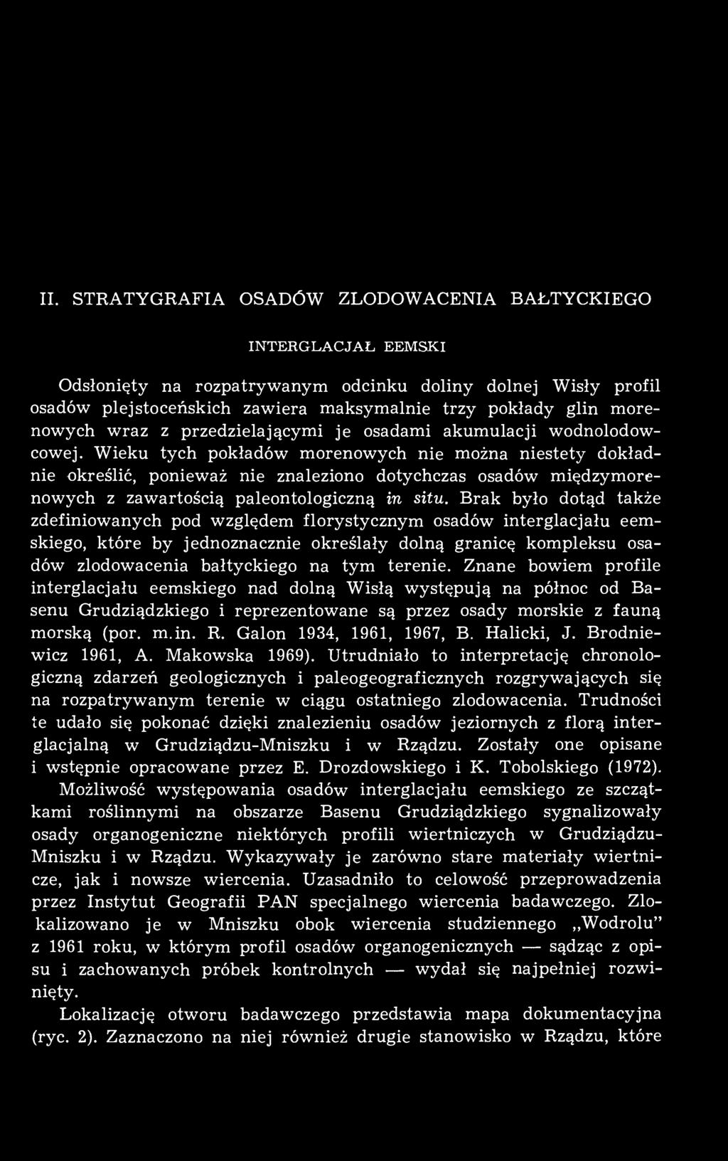 Wieku tych pokładów morenowych nie można niestety dokładnie określić, ponieważ nie znaleziono dotychczas osadów międzymorenowych z zawartością paleontologiczną in situ.