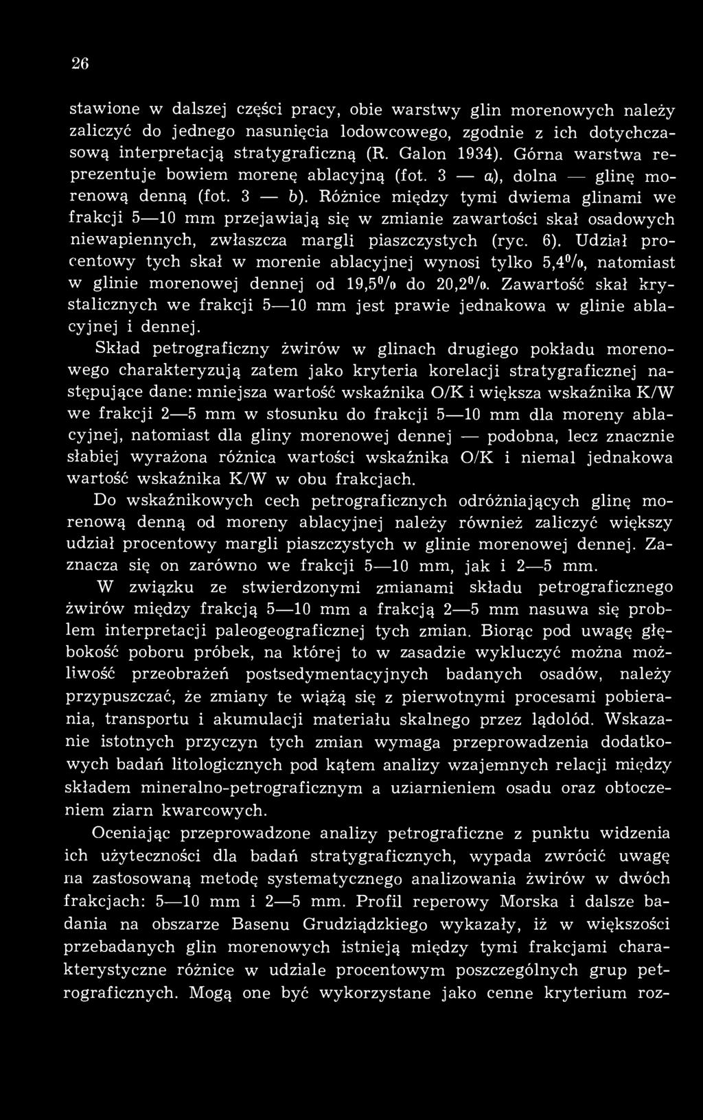 Różnice między tymi dwiema glinami we frakcji 5 10 mm przejawiają się w zmianie zawartości skał osadowych niewapiennych, zwłaszcza margli piaszczystych (ryc. 6).