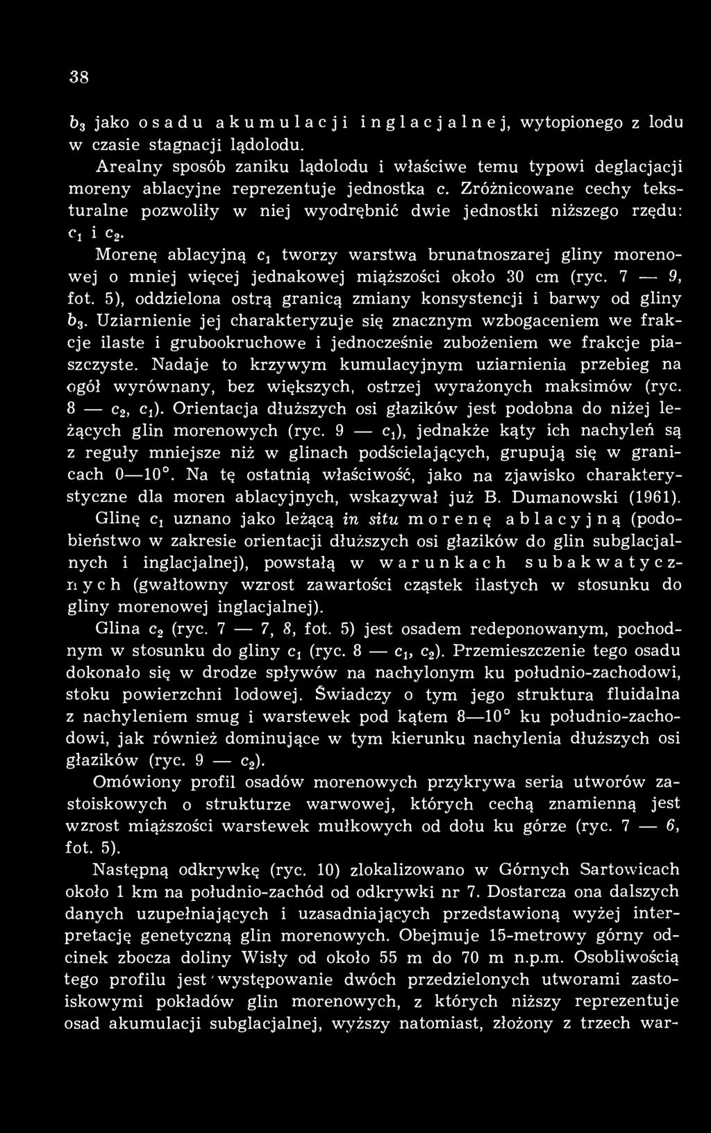 Morenę ablacyjną c 1 tworzy warstwa brunatnoszarej gliny morenowej o mniej więcej jednakowej miąższości około 30 cm (ryc. 7 9, fot.