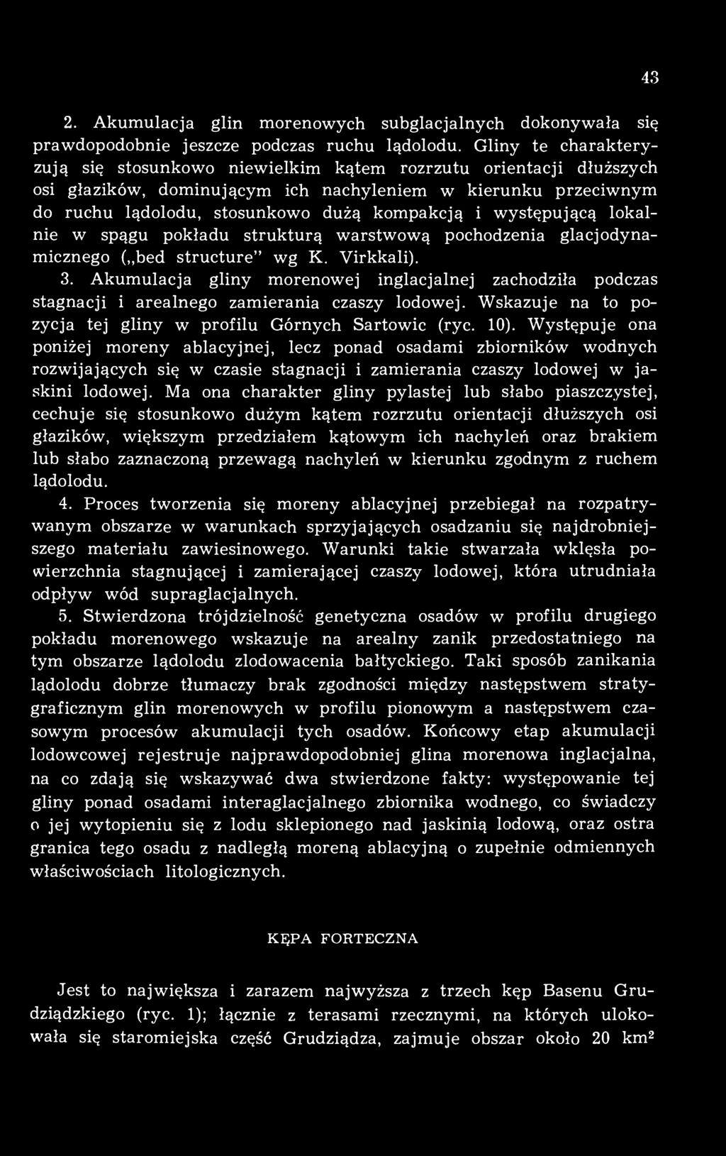 występującą lokalnie w spągu pokładu strukturą warstwową pochodzenia glacjodynamicznego (,,bed structure" wg K. Virkkali). 3.