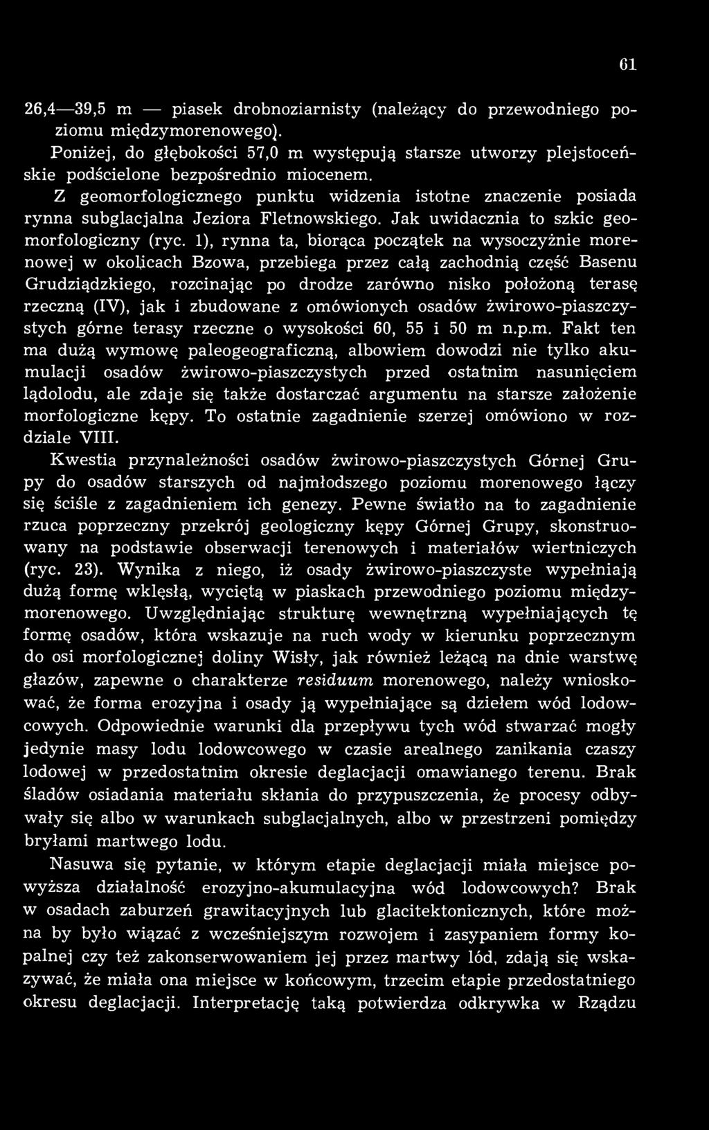 1), rynna ta, biorąca początek na wysoczyżnie morenowej w okolicach Bzowa, przebiega przez całą zachodnią część Basenu Grudziądzkiego, rozcinając po drodze zarówno nisko położoną terasę rzeczną (IV),