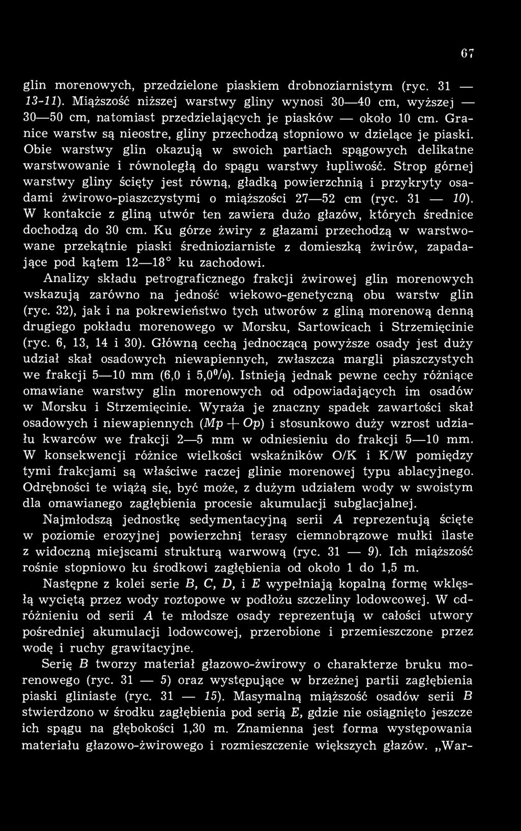 Strop górnej warstwy gliny ścięty jest równą, gładką powierzchnią i przykryty osadami żwirowo-piaszczystymi o miąższości 27 52 cm (ryc. 31 10).
