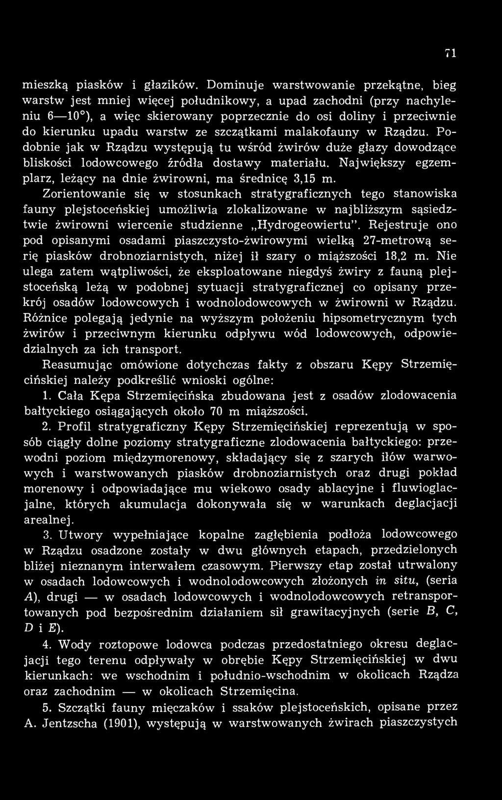 ze szczątkami malakofauny w Rządzu. Podobnie jak w Rządzu występują tu wśród żwirów duże głazy dowodzące bliskości lodowcowego źródła dostawy materiału.