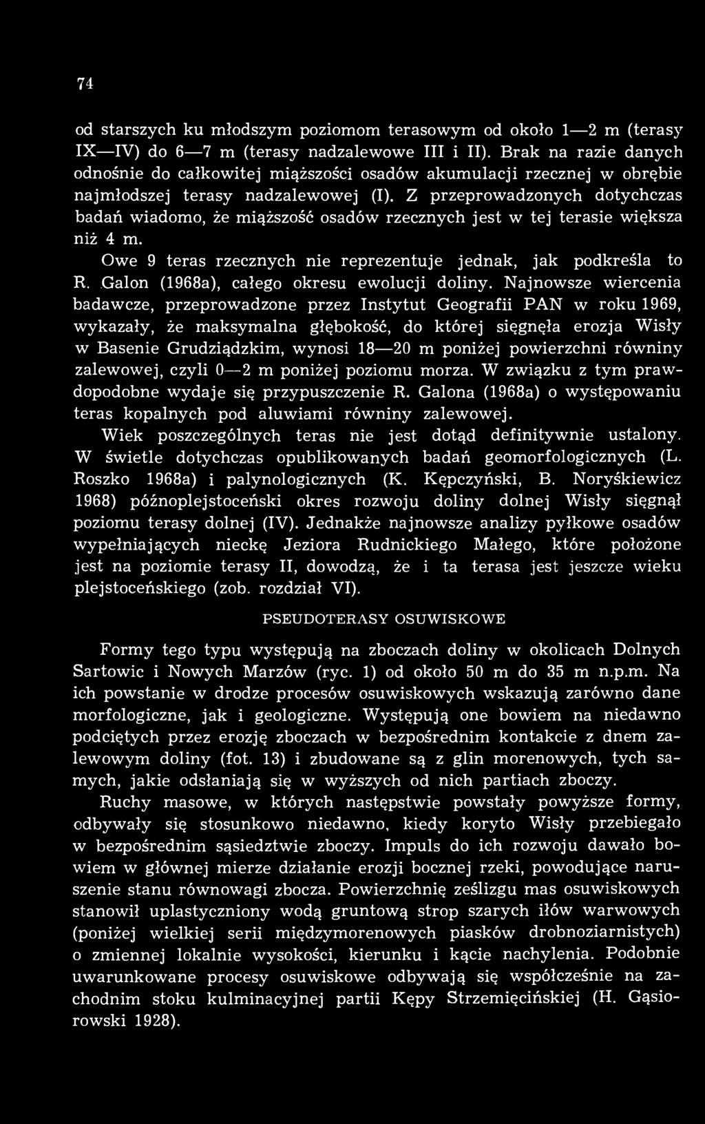 Z przeprowadzonych dotychczas badań wiadomo, że miąższość osadów rzecznych jest w tej terasie większa niż 4 m. Owe 9 teras rzecznych nie reprezentuje jednak, jak podkreśla to R.