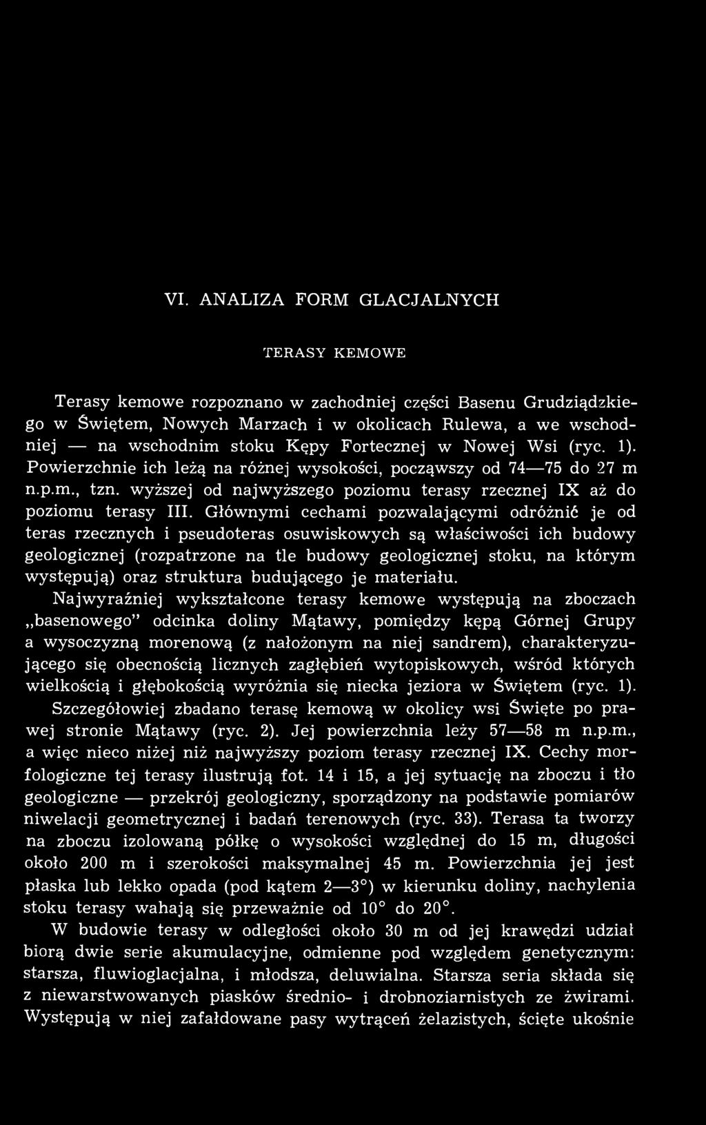 Głównymi cechami pozwalającymi odróżnić je od teras rzecznych i pseudoteras osuwiskowych są właściwości ich budowy geologicznej (rozpatrzone na tle budowy geologicznej stoku, na którym występują)