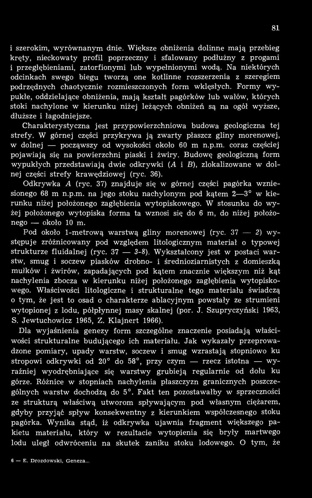 Formy wypukłe, oddzielające obniżenia, mają kształt pagórków lub wałów, których stoki nachylone w kierunku niżej leżących obniżeń są na ogół wyższe, dłuższe i łagodniejsze.