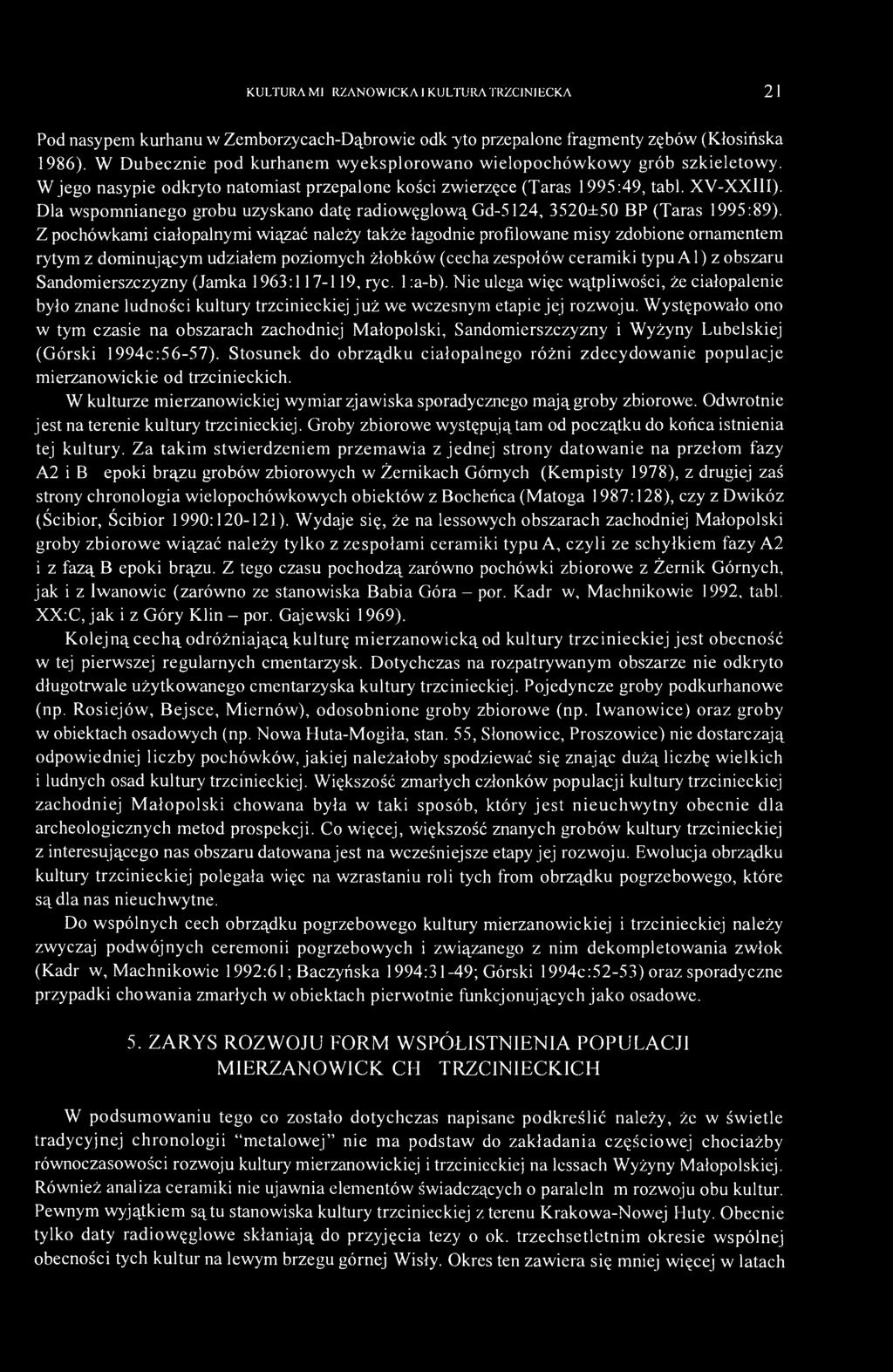 Dla wspomnianego grobu uzyskano datę radiowęglową Gd-5124, 3520±50 BP (Taras 1995:89).