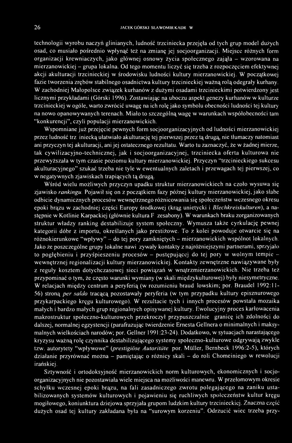 Od tego momentu liczyć się trzeba z rozpoczęciem efektywnej akcji akulturacji trzcinieckiej w środowisku ludności kultury mierzanowickiej.