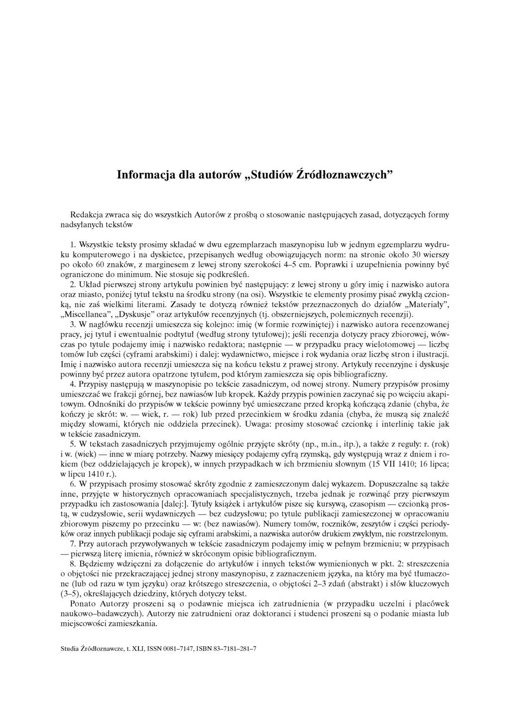 Informacja dla autorów Studiów Źródłoznawczych" Redakcja zwraca się do wszystkich Autorów z prośbą o stosowanie następujących zasad, dotyczących formy nadsyłanych tekstów 1.