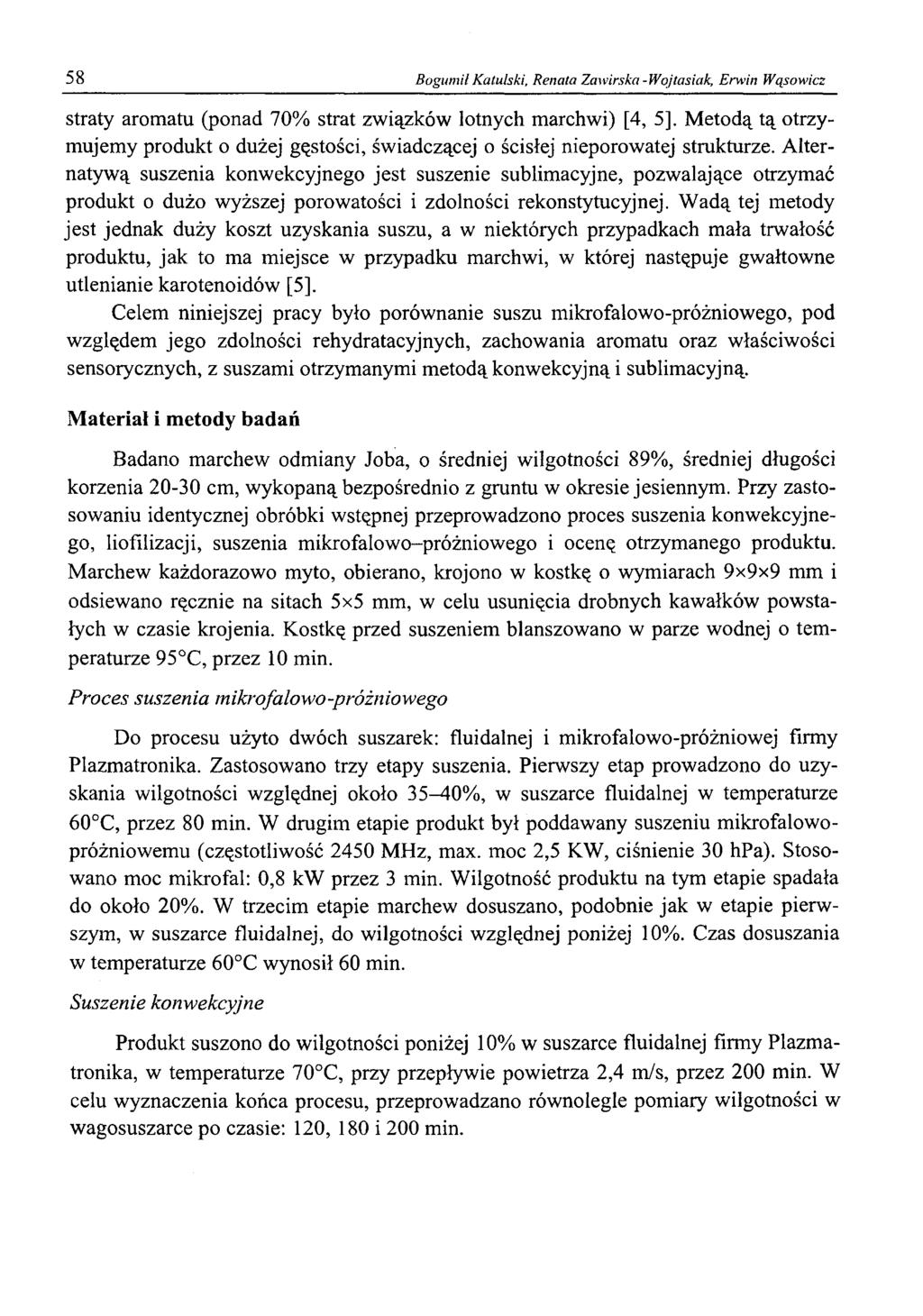 58 BogumiłKatułski, Renata Zawirska-Wojtcisiak, Erwin Wąsowicz straty aromatu (ponad 70% strat związków lotnych marchwi) [4, 5], Metodą tą otrzymujemy produkt o dużej gęstości, świadczącej o ścisłej