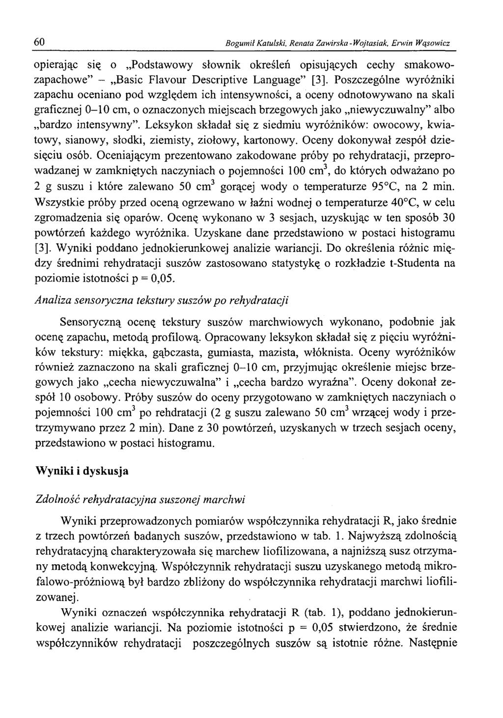 60 Bogumił Katulski, Renata Zawirska-Wojlasiak, Erwin Wąsowicz opierając się o Podstawowy słownik określeń opisujących cechy smakowozapachowe - Basic Flavour Descriptive Language [3].