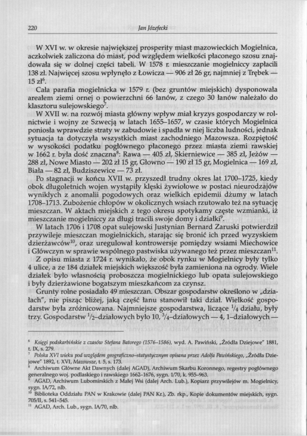 220 Jan Józefecki W XVI w. w okresie największej prosperity miast mazowieckich Mogielnica, aczkolwiek zaliczona do miast, pod względem wielkości płaconego szosu znajdowała się w dolnej części tabeli.