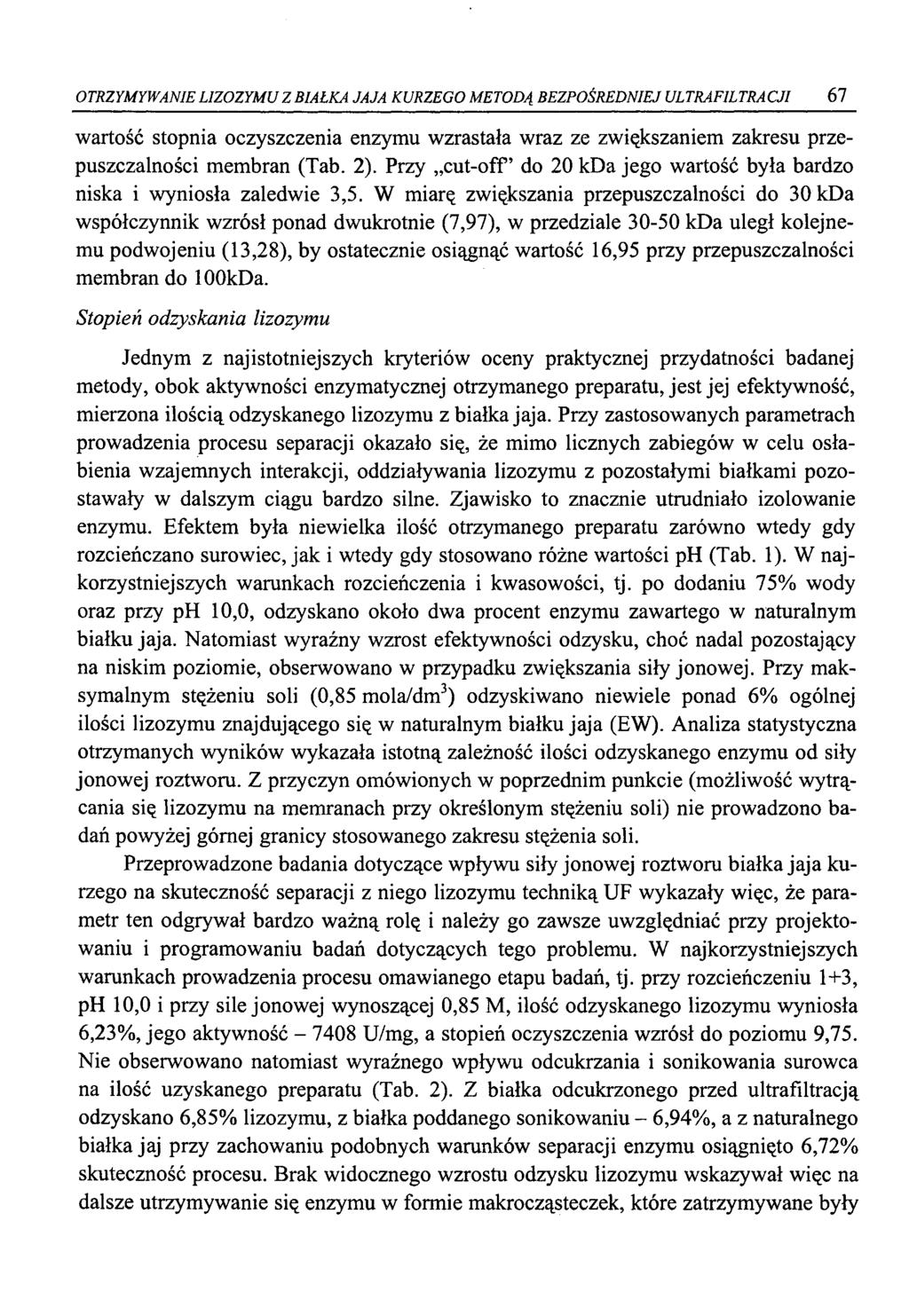 OTRZYMYWANIE L1Z0ZYMU Z BIAŁKA JAJA KURZEGO METODĄ BEZPOŚREDNIEJ ULTRAFILTRACJI 67 wartość stopnia oczyszczenia enzymu wzrastała wraz ze zwiększaniem zakresu przepuszczalności membran (Tab. 2).