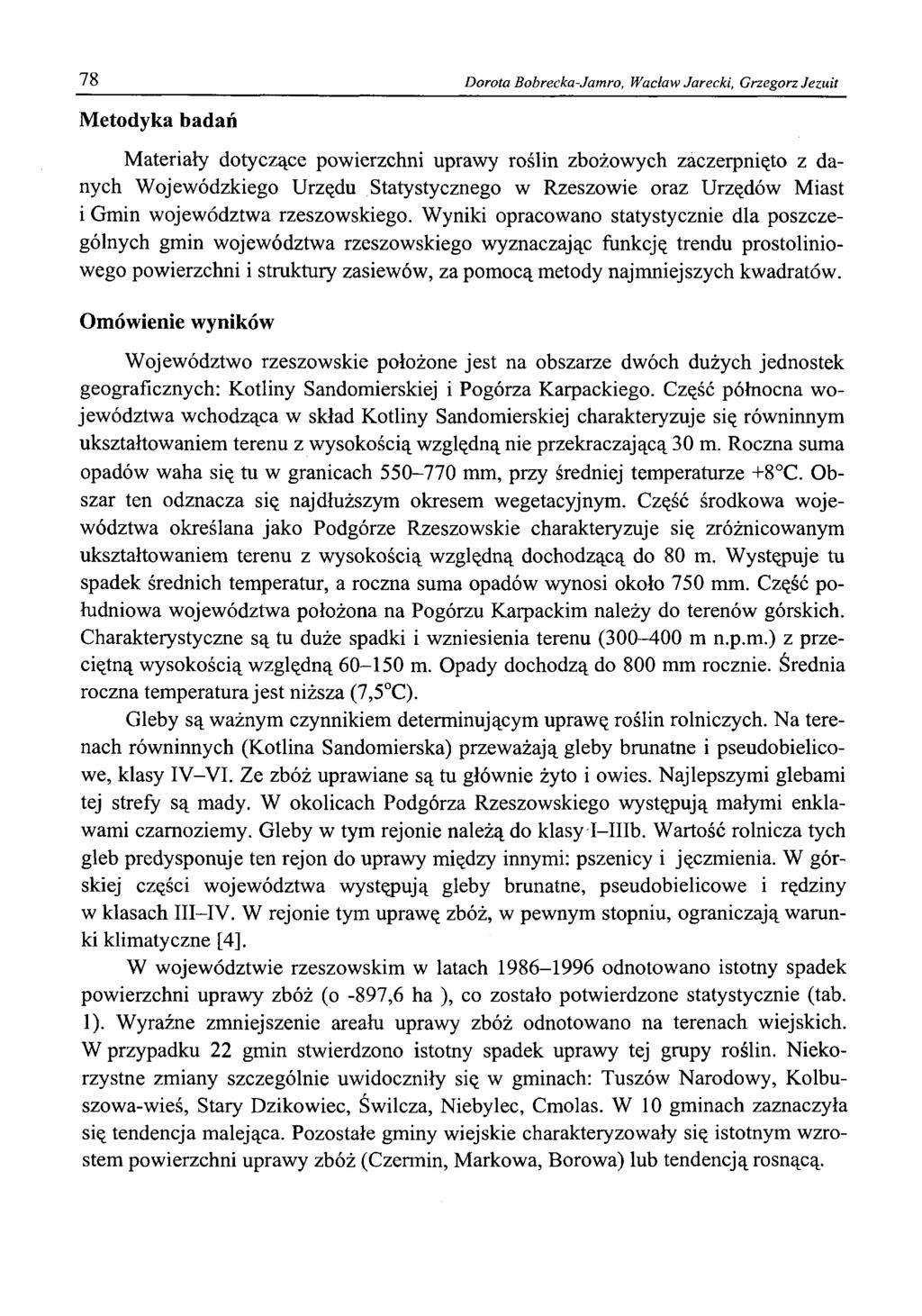 78 D orota Bobrecka-Jamro, W acław Jarecki, G rzegorz Jezuit Metodyka badań Materiały dotyczące powierzchni uprawy roślin zbożowych zaczerpnięto z danych Wojewódzkiego Urzędu Statystycznego w