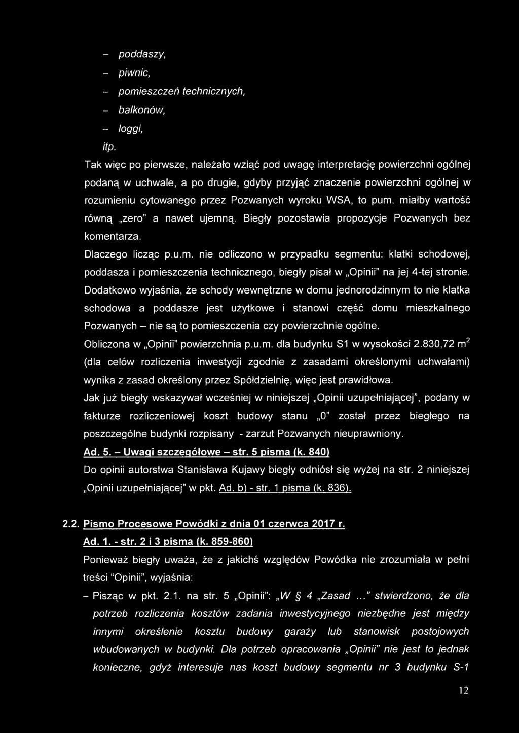 wyroku WSA, to pum. miałby wartość równą zero a nawet ujemną. Biegły pozostawia propozycje Pozwanych bez komentarza. Dlaczego licząc p.u.m. nie odliczono w przypadku segmentu: klatki schodowej, poddasza i pomieszczenia technicznego, biegły pisał w Opinii na jej 4-tej stronie.
