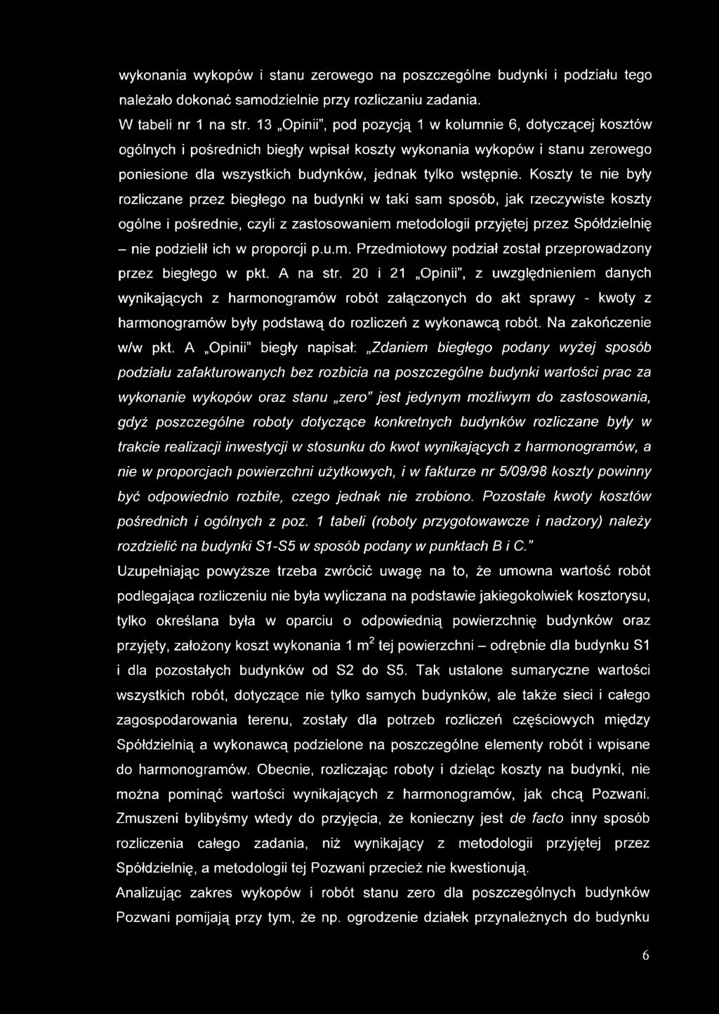 Koszty te nie były rozliczane przez biegłego na budynki w taki sam sposób, jak rzeczywiste koszty ogólne i pośrednie, czyli z zastosowaniem metodologii przyjętej przez Spółdzielnię - nie podzielił