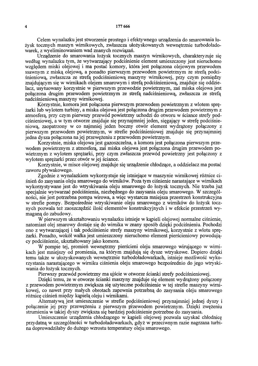 4 177 666 Celem wynalazku jest stworzenie prostego i efektywnego urządzenia do smarowania łożysk tocznych maszyn wirnikowych, zwłaszcza ułożyskowanych wewnętrznie turbodoładowarek, z wyeliminowaniem