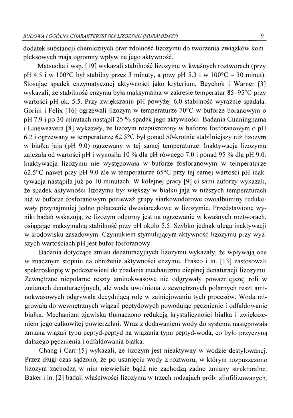 BUDOWA I OGÓLNA CHARAKTERYSTYKA LIZOZYMU (MURAMIDAZY) 9 dodatek substancji chemicznych oraz zdolność lizozymu do tworzenia związków kompleksowych m ają ogromny wpływ na jego aktywność. Matsuoka i wsp.
