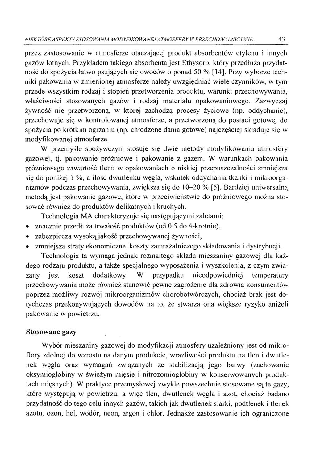 NIEKTÓRE ASPEKTY STOSOWANIA MODYFIKOWANEJ ATMOSFERY W PRZECHOWALNICTWIE. 43 przez zastosowanie w atmosferze otaczającej produkt absorbentów etylenu i innych gazów lotnych.