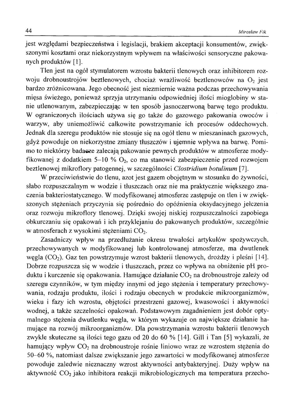 44 Mirosław Fik jest względami bezpieczeństwa i legislacji, brakiem akceptacji konsumentów, zwiększonymi kosztami oraz niekorzystnym wpływem na właściwości sensoryczne pakowanych produktów [1], Tlen