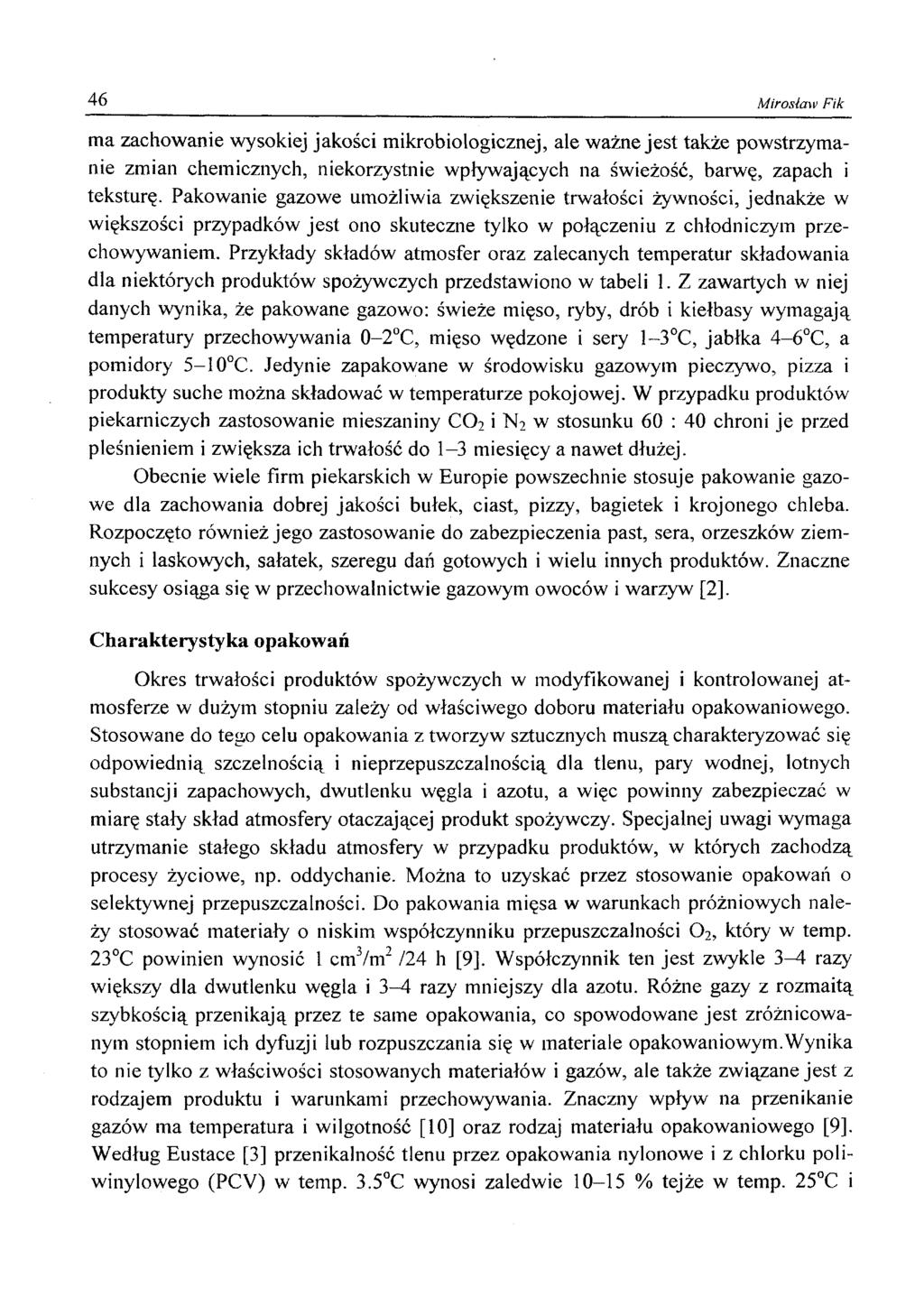 46 Mirosław Fik ma zachowanie wysokiej jakości mikrobiologicznej, ale ważne jest także powstrzymanie zmian chemicznych, niekorzystnie wpływających na świeżość, barwę, zapach i teksturę.
