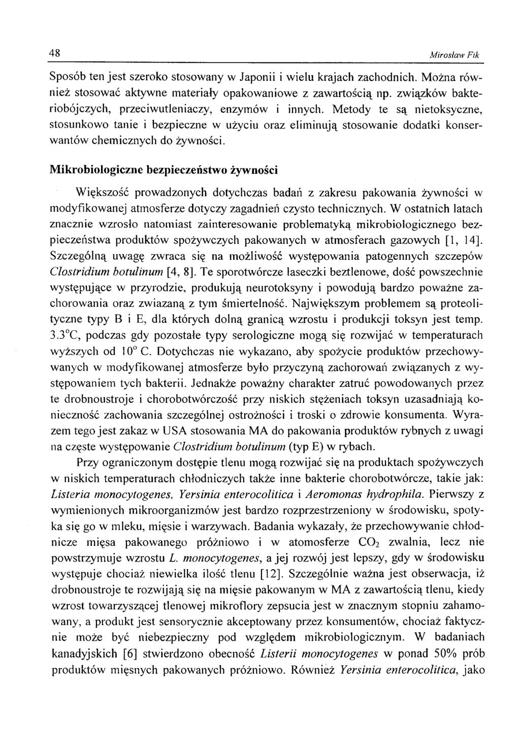 48 Mirosław Fik Sposób ten jest szeroko stosowany w Japonii i wielu krajach zachodnich. Można również stosować aktywne materiały opakowaniowe z zawartością np.