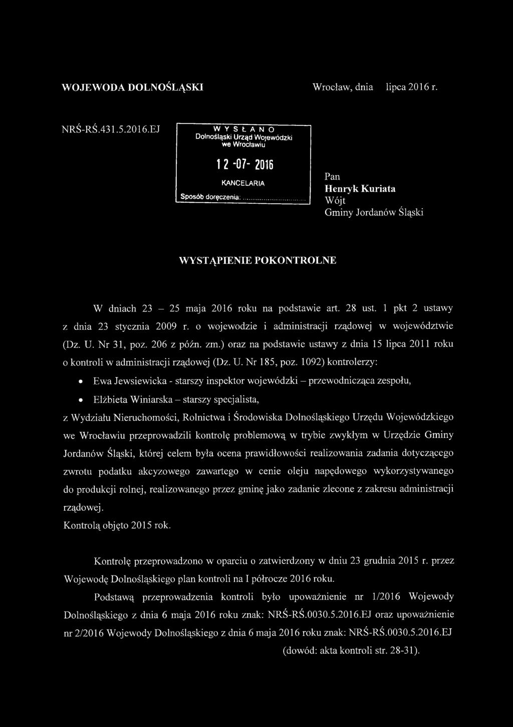 o wojewodzie i administracji rządowej w województwie (Dz. U. Nr 31, poz. 206 z późn. zm.) oraz na podstawie ustawy z dnia 15 lipca 2011 roku o kontroli w administracji rządowej (Dz. U. Nr 185, poz.