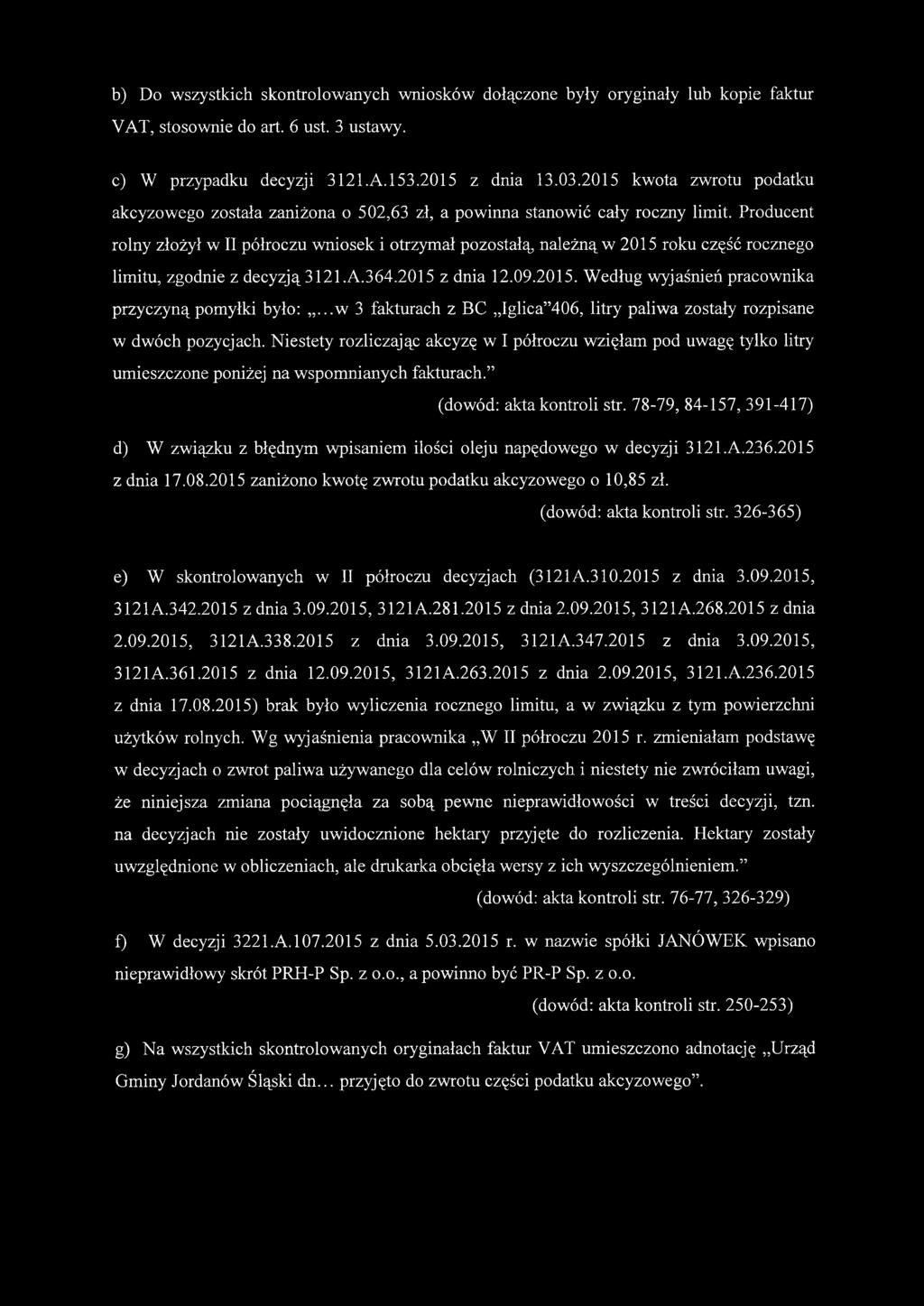 Producent rolny złożył w II półroczu wniosek i otrzymał pozostałą należną w 2015 roku część rocznego limitu, zgodnie z decyzją3121.a.364.2015 z dnia 12.09.2015. Według wyjaśnień pracownika przyczyną pomyłki było:.