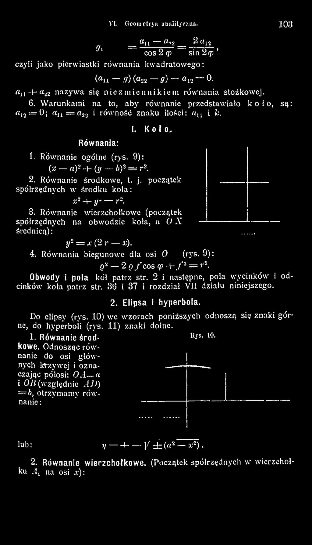 36 i 37 i rozdział VII działu niniejszego. 2. Elipsa i hyperbola. Do elipsy (rys. 1 0) we wzorach poniższych odnoszą się znaki górne, do hyperboli (rys. 1 1 ) znaki dolne. 1. Równanie środ- R*s- l0- kowe.