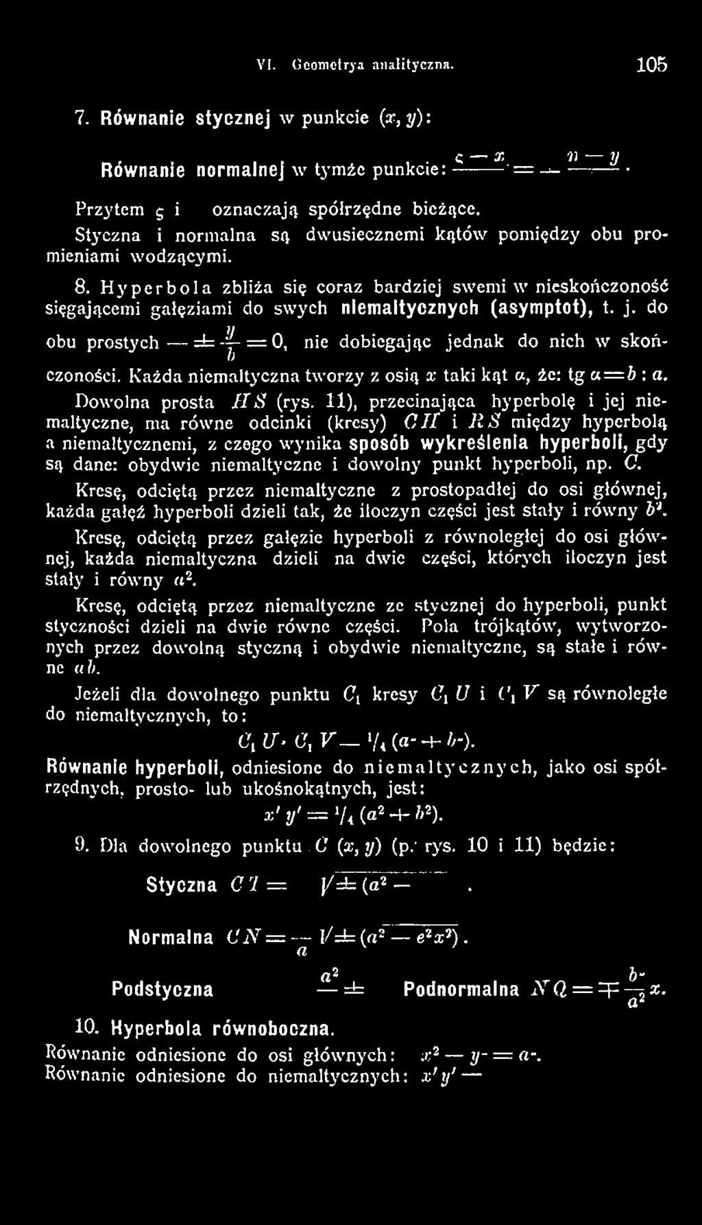 11), przecinająca hyperbolę i je j niemaltyczne, ma równe odcinki (kresy) C I I i R S między hyperbolą a niemaltycznemi, z czego w ynika sposób wykreślenia hyperboli, gd y są dane: obydwie