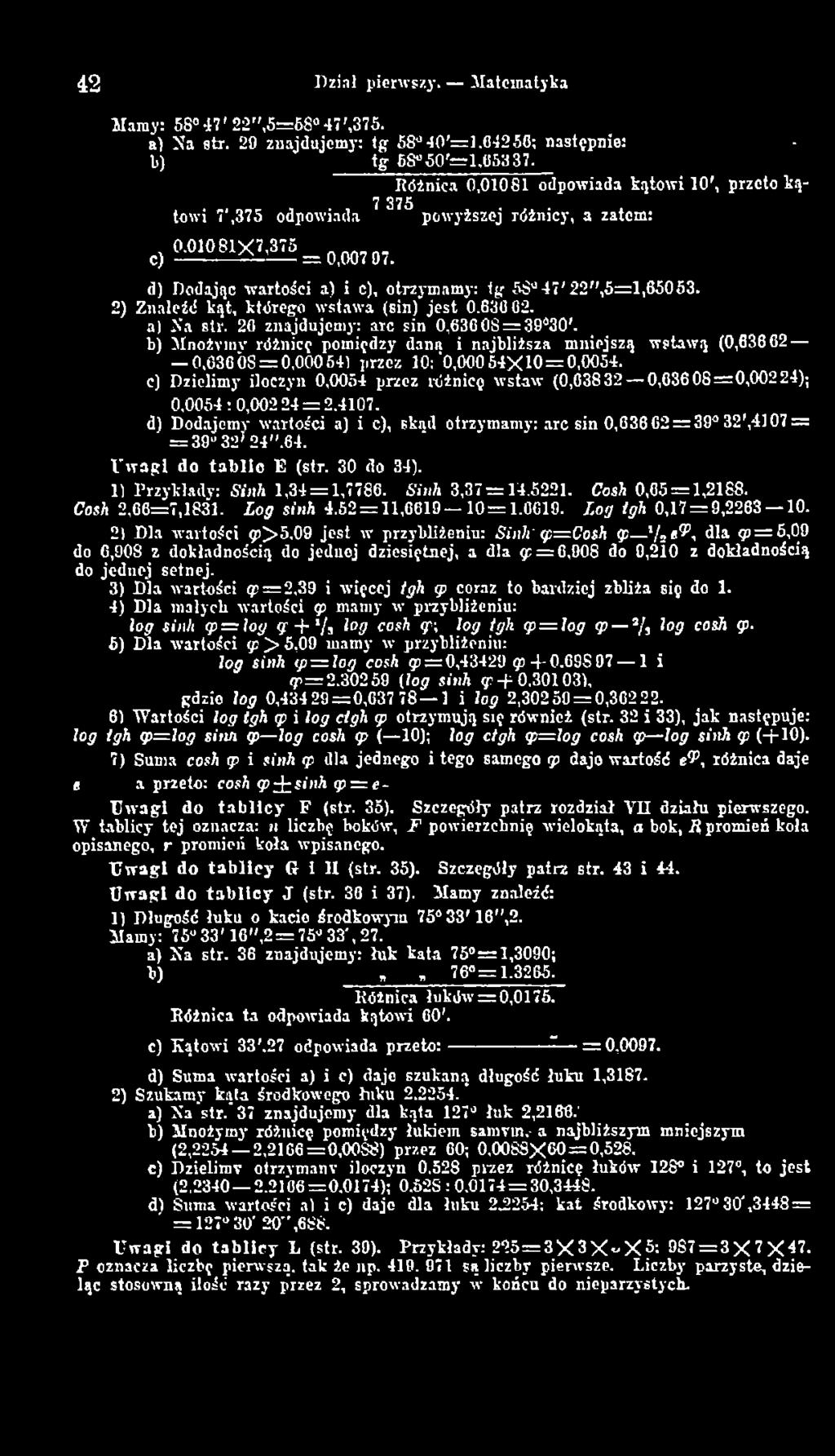 c) Dzielimy iloczyn 0,0054 przez różnicę wstaw (0,63832 0,63608=0,00224); 0,0054:0,00224 = 2.4107. d) Dodajemy wartości a) i c), skąd otrzymamy: arc sin 0,636 62 = 39 32',4107 = = 39 32* 24'',64.