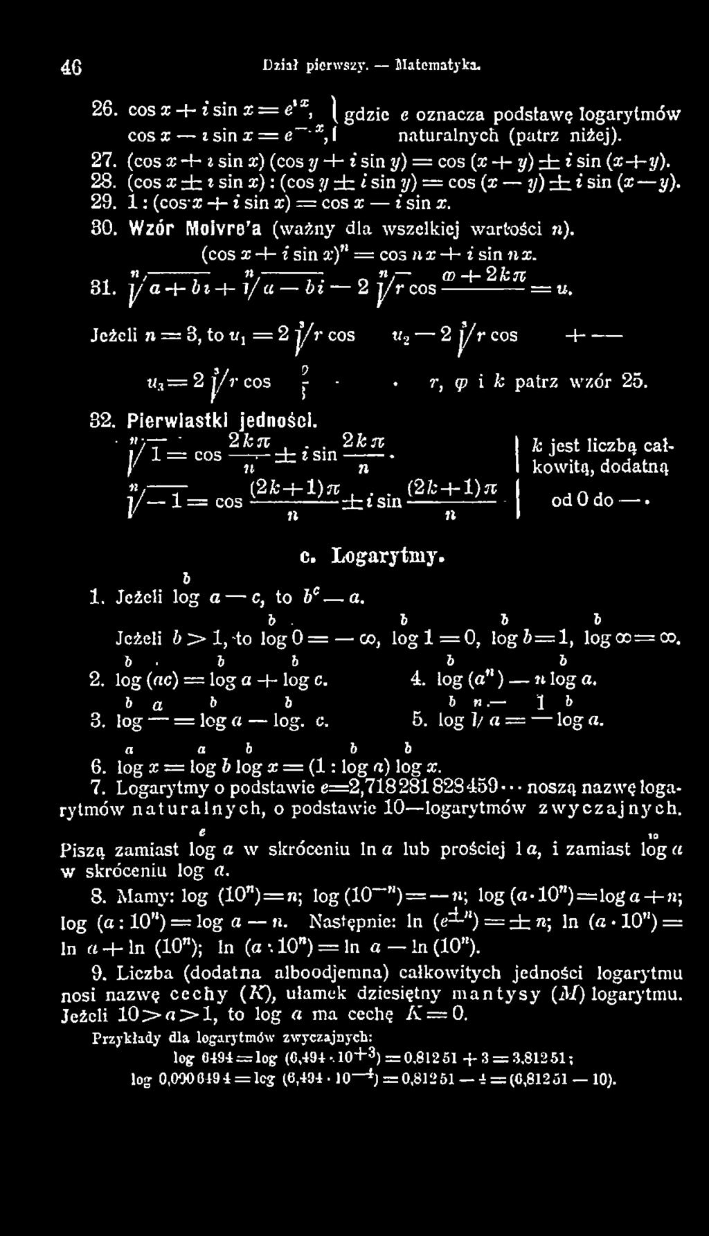 . 2 k n 1/ 1 = cos r- ± i s m -------- \ n n «/ 7- (2 fc - t-l)jr.. ( 2 k - h l) n y 1 == cos jr----- ± i s i n - - n n i: jest liczbą całkowitą, dodatną od 0 do c. Logarytmy. 6 1.