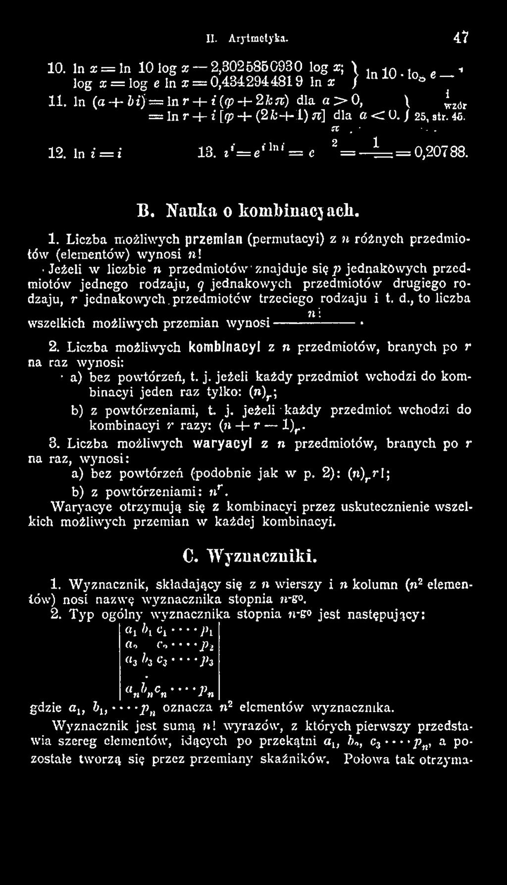 Liczba m ożliwych kombinacyi z n przedmiotów, branych po r na raz w ynosi: a) bez powtórzeń, t. j. jeżeli każdy przedmiot wchodzi do kombinacyi jeden raz tylko: (n)r ; b) z powtórzeniami, t. j. jeżeli każdy przedmiot wchodzi do kom binacyi r razy: (n -i- r l ) r.